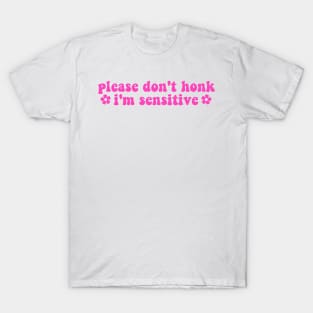 please don't honk i'm sensitive, cute funny bumper T-Shirt